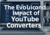 The Evolution and Impact of YouTube Converters: A Comprehensive Guide The Evolution and Impact of YouTube Converters: A Comprehensive Guide