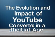 The Evolution and Impact of YouTube Converters in the Digital Age The Evolution and Impact of YouTube Converters in the Digital Age