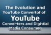 The Evolution and Impact of YouTube Converters on Digital Media Consumption The Evolution and Impact of YouTube Converters on Digital Media Consumption