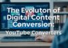 The Evolution of Digital Content Conversion: A Deep Dive into YouTube Converters The Evolution of Digital Content Conversion: An In-depth Look at YouTube Converters