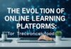 The Evolution of Online Learning Platforms: A Technological Perspective The Evolution of Online Learning Platforms: A Technological Perspective