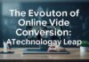 The Evolution of Online Video Conversion: A Technological Leap The Evolution of Online Video Conversion: A Technological Leap