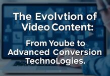 The Evolution of Video Content: From YouTube to Advanced Conversion Technologies The Evolution of Video Content: From YouTube to Advanced Conversion Technologies