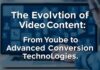 The Evolution of Video Content: From YouTube to Advanced Conversion Technologies The Evolution of Video Content: From YouTube to Advanced Conversion Technologies