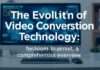 The Evolution of Video Conversion Technology: A Comprehensive Overview The Evolution of Video Conversion Technology: A Comprehensive Overview