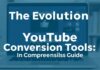 The Evolution of YouTube Conversion Tools: A Comprehensive Guide The Evolution of YouTube Conversion Tools: A Comprehensive Guide