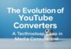 The Evolution of YouTube Converters: A Technological Leap in Media Consumption The Evolution of YouTube Converters: A Technological Leap in Media Consumption