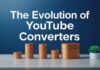 The Evolution of YouTube Converters: A Technological Leap The Evolution of YouTube Converters: A Technological Advancement