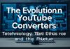 The Evolution of YouTube Converters: Technology, Ethics, and the Future The Evolution of YouTube Converters: Technology, Ethics, and the Future
