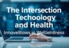 The Intersection of Technology and Health: Innovations in Digital Wellness The Intersection of Technology and Health: Innovations in Digital Wellness