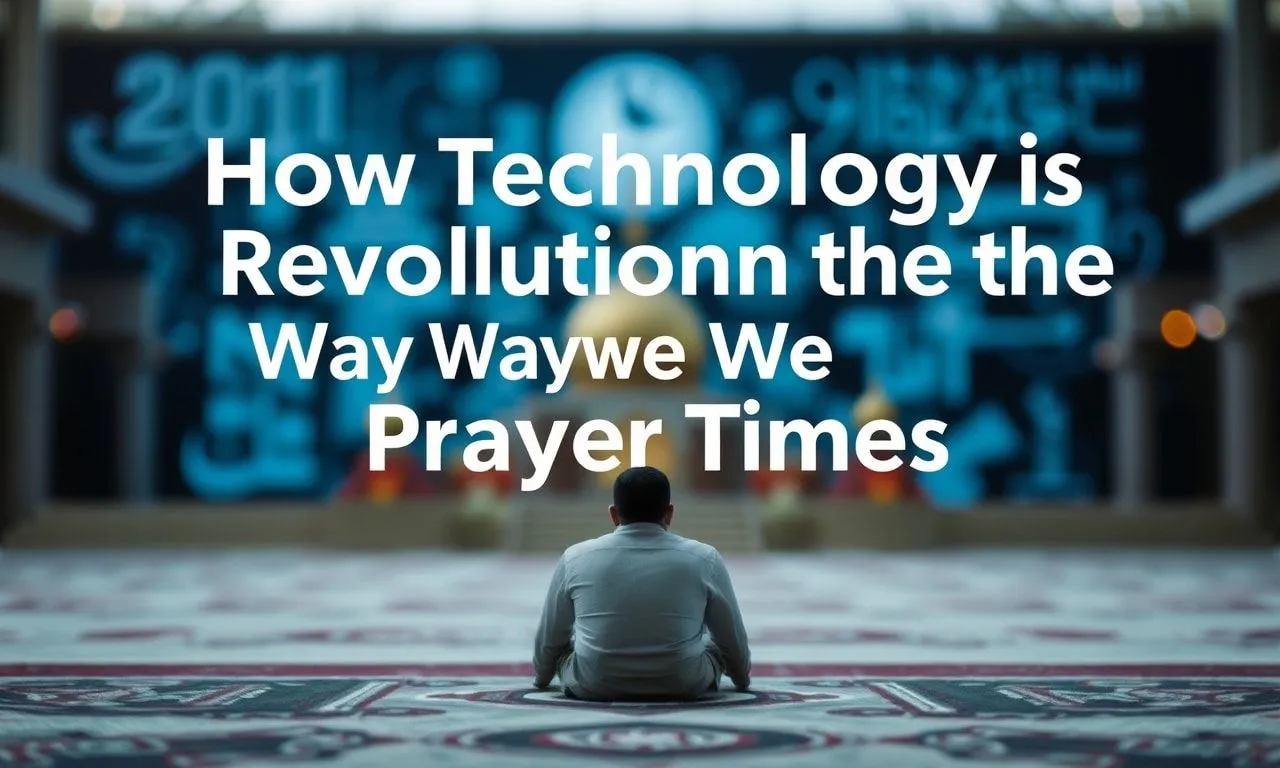 How Tech is Revolutionizing the Way We Track Prayer Times How Technology is Revolutionizing the Way We Track Prayer Times