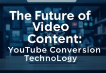 The Future of Video Content: Innovations in YouTube Conversion Technology The Future of Video Content: Innovations in YouTube Conversion Technology