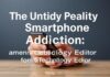 The Messy Truth About Smartphone Addiction: A Tech Editor’s Confessions The Untidy Reality of Smartphone Addiction: Admissions from a Technology Editor