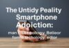 The Messy Truth About Smartphone Addiction: A Tech Editor’s Confessions The Untidy Reality of Smartphone Addiction: Admissions from a Technology Editor